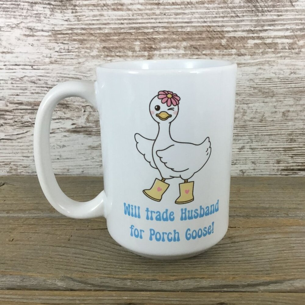 Will Trade Husband for Porch Goose Mug – 15 oz Ceramic Coffee Cup, Goose Lover G